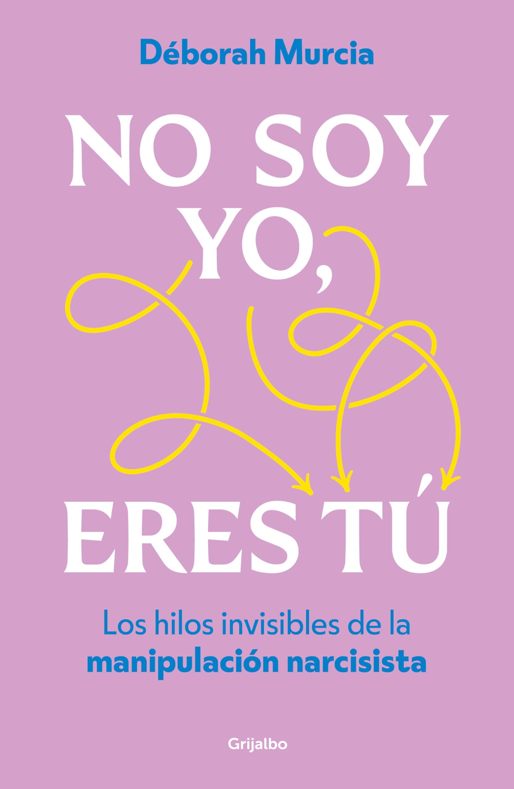 No soy yo, eres tú: Los hilos invisibles de la manipulación narcisista (Psicología)