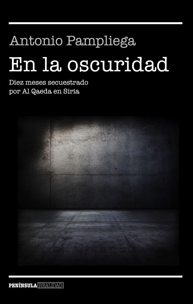 En la oscuridad: Diez meses secuestrado por Al Qaeda en Siria (NO FICCIÓN NARRATIVA)