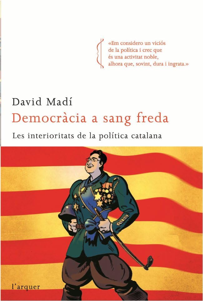 Democràcia a sang freda: Les Interioritats de La Politica Catalana (L'arquer)