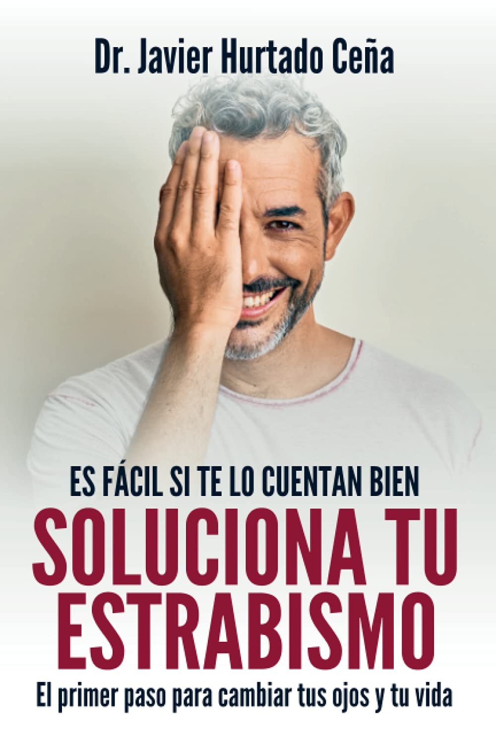 Soluciona tu estrabismo: El primer paso para cambiar tus ojos y tu vida