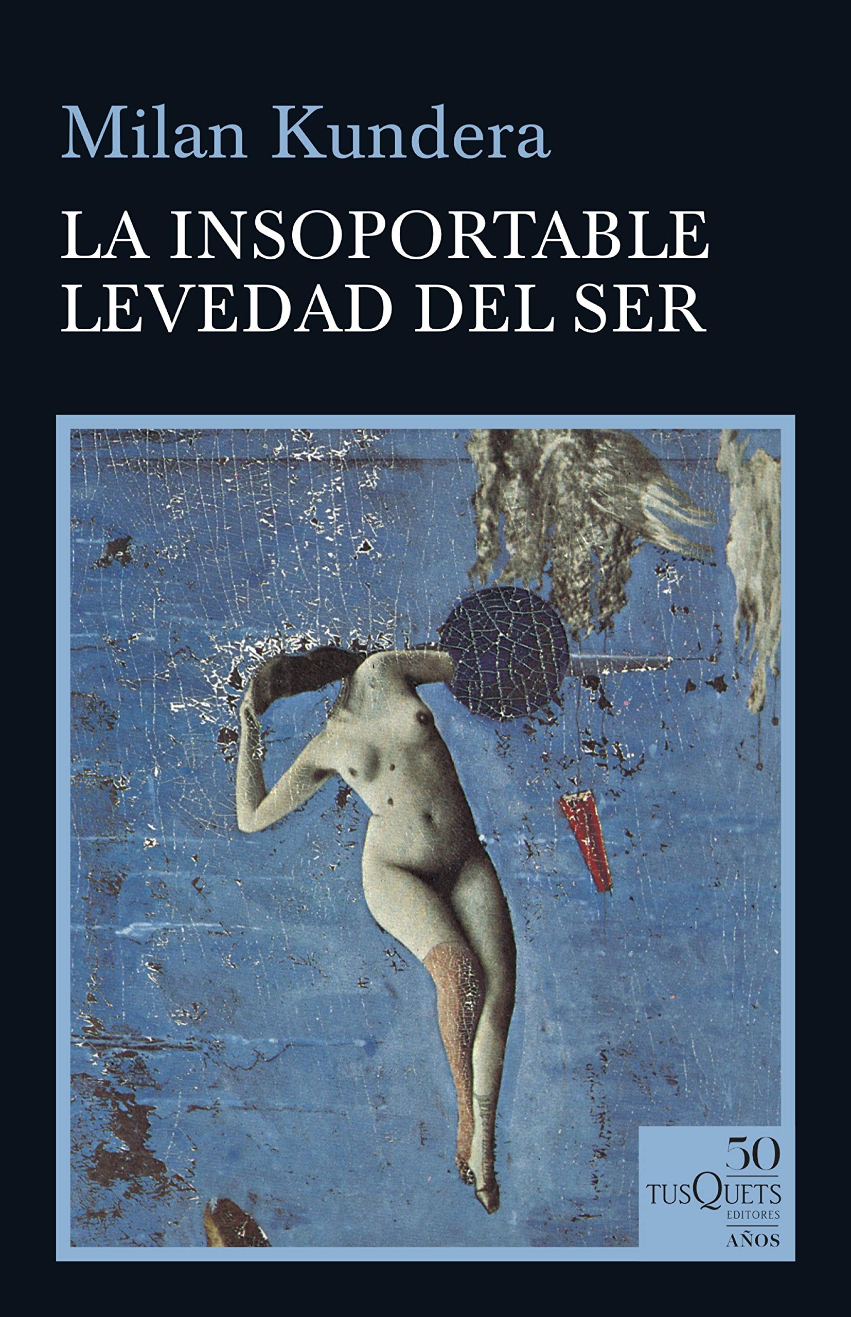 La insoportable levedad del ser (50 años Tusquets)