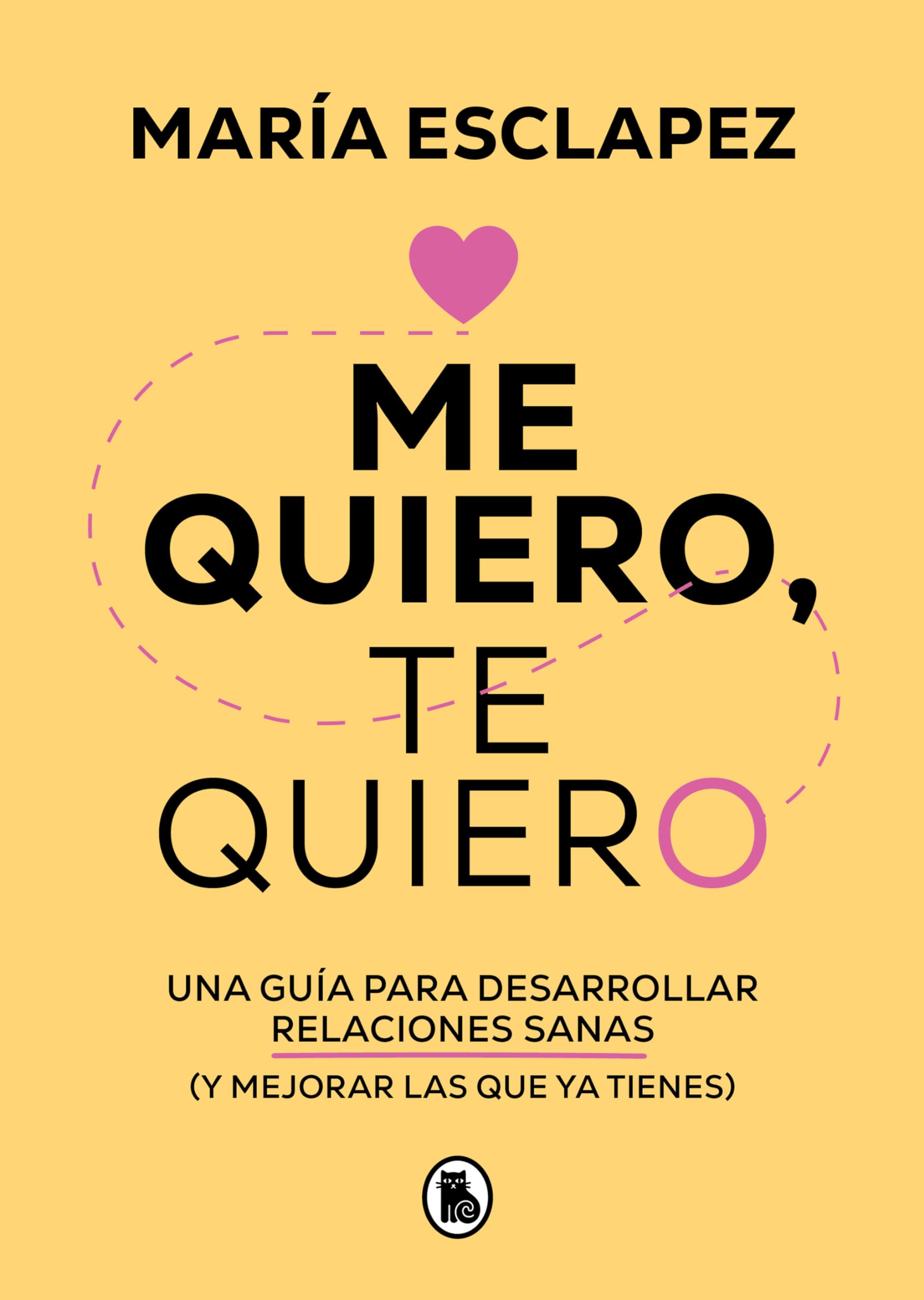 Me quiero, te quiero: Una guía para desarrollar relaciones sanas (y mejorar las que ya tienes) / I Love Myself, I Love You: A Guide...