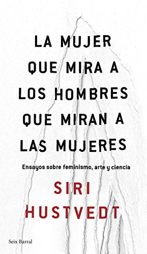 La mujer que mira a los hombres que miran a las mujeres: Ensayos sobre feminismo, arte y ciencia (Los Tres Mundos)