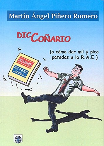 Diccoñario: o cómo dar mil patadas y pico a la R.A.E. (SIN COLECCION)