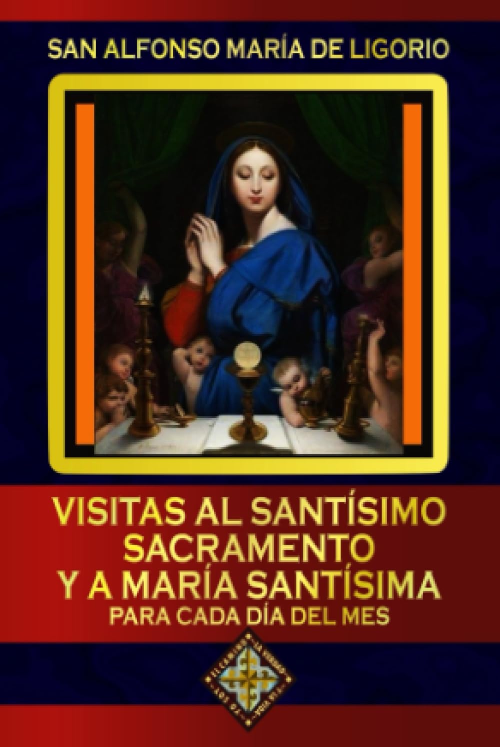 Visitas al Santísimo Sacramento y á María Santísima para todos los dias del mes