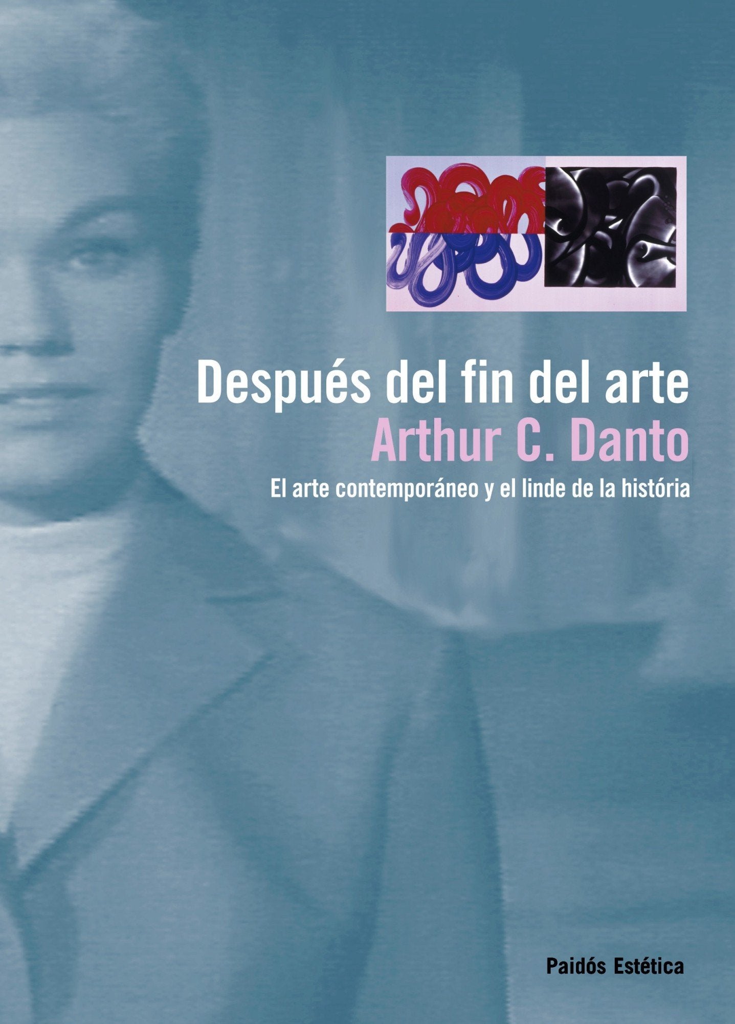 Después del fin del arte: El arte contemporáneo y el linde de la historia: 46 (Estética)