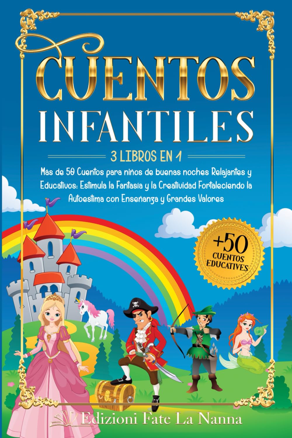 CUENTOS INFANTILES: 3 libros en 1 Más de 50 Cuentos para niños de buenas noches Relajantes y Educativos: Estimula la Fantasía y Creatividad Fortaleciendo la Autoestima con Enseñanza y Grandes Valores