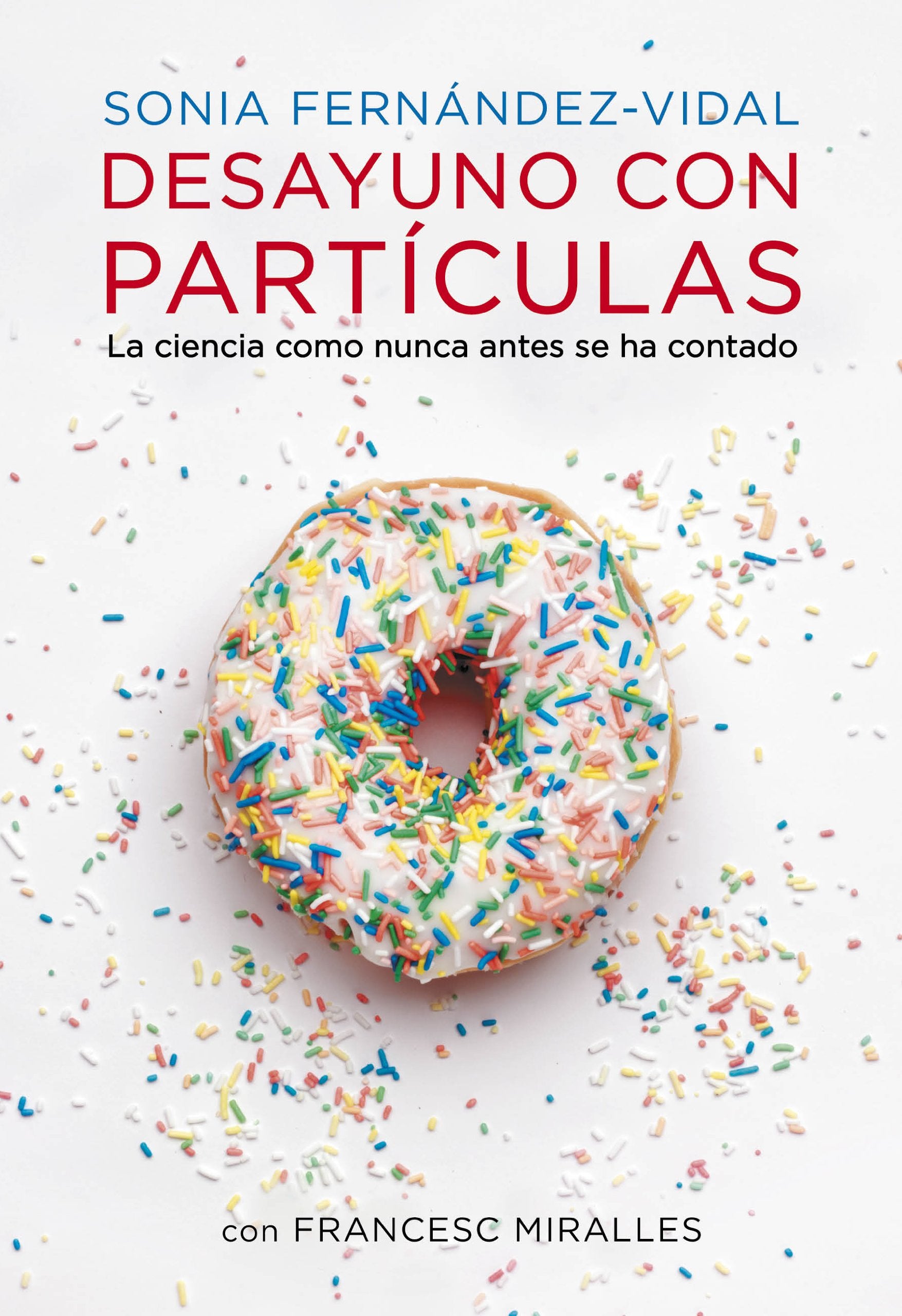Desayuno con partículas: La ciencia como nunca antes se ha contado (Obras diversas)