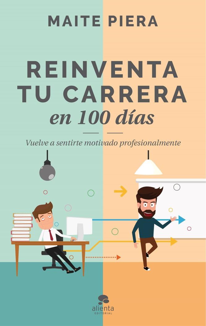 Reinventa tu carrera en 100 días : vuelve a sentirte motivado profesionalmente
