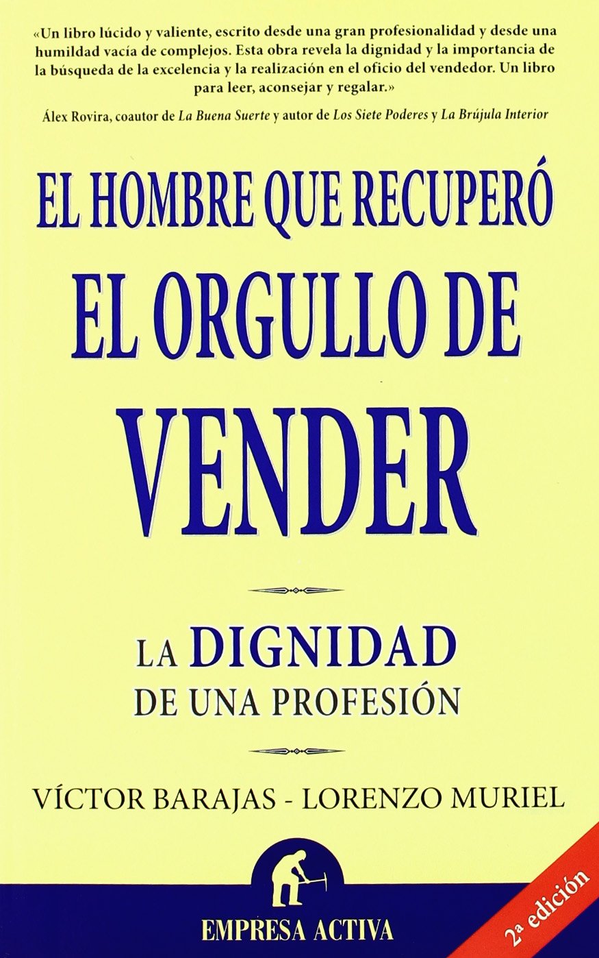 El hombre que recuperó el orgullo de vender : la dignidad de una profesión