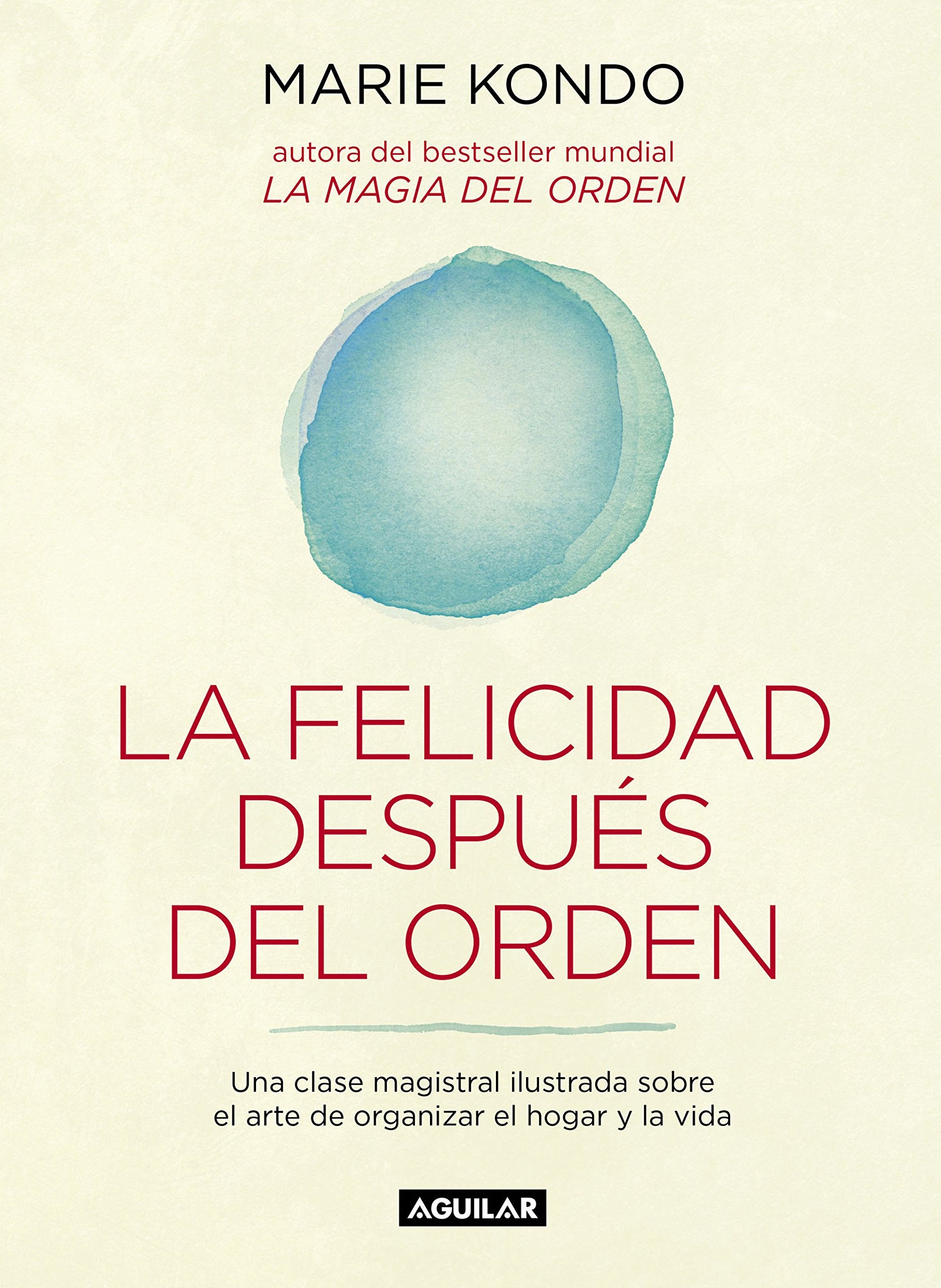 La felicidad después del orden (La magia del orden 2): Una clase magistral ilustrada sobre el arte de organizar el hogar y la vida (Inspiración)