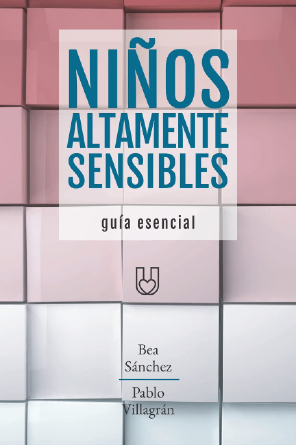 NIÑOS ALTAMENTE SENSIBLES: Guía esencial (Personas Altamente Sensibles)