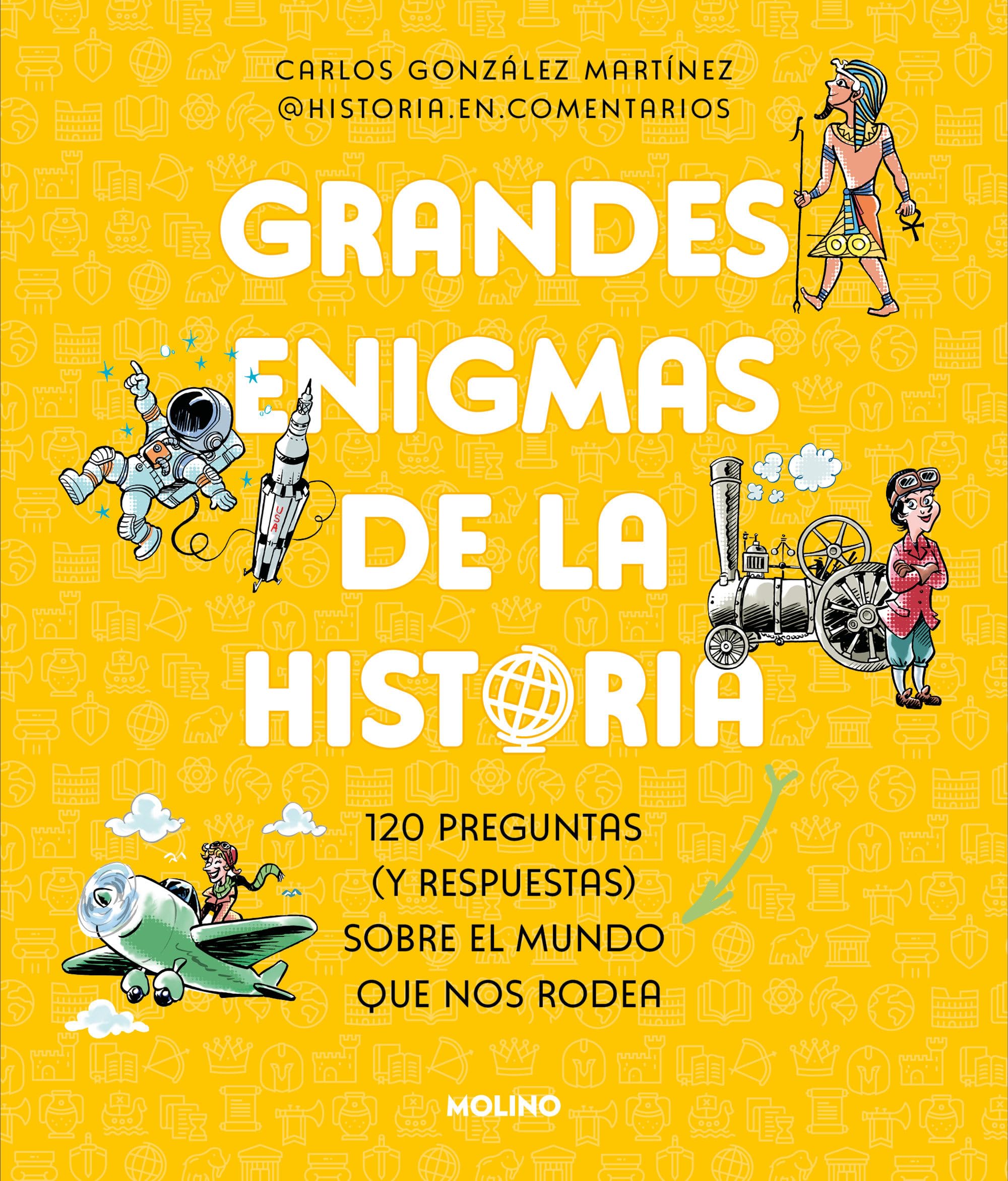 Grandes enigmas de la historia (Colección Grandes enigmas): 120 preguntas (y respuestas) sobre el mundo que nos rodea (No ficción infantil)