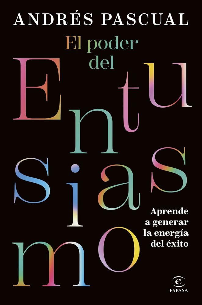 El poder del entusiasmo: Aprende a generar la energía del éxito (Espasa Autoayuda)