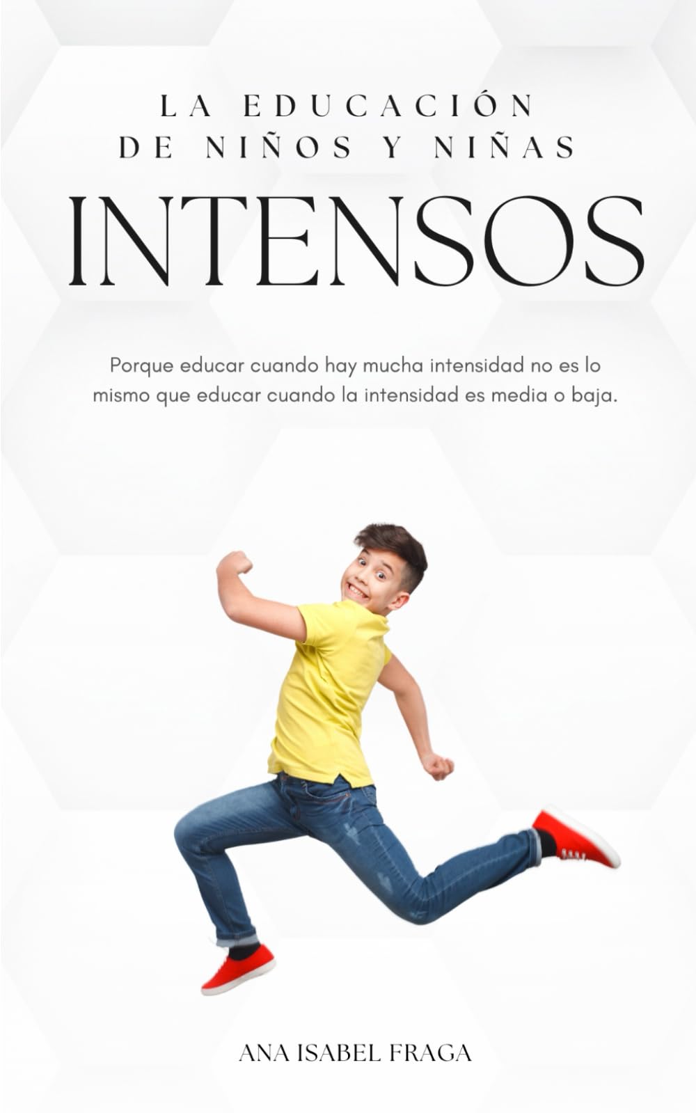 LA EDUCACIÓN DE NIÑOS Y NIÑAS INTENSOS.: Porque educar cuando hay mucha intensidad no es lo mismo que educar cuando la intensidad es media o baja.