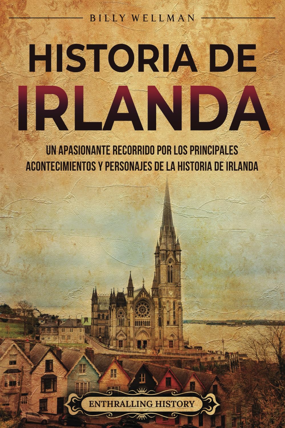 Historia de Irlanda: Un apasionante recorrido por los principales acontecimientos y personajes de la historia de Irlanda (Europa)