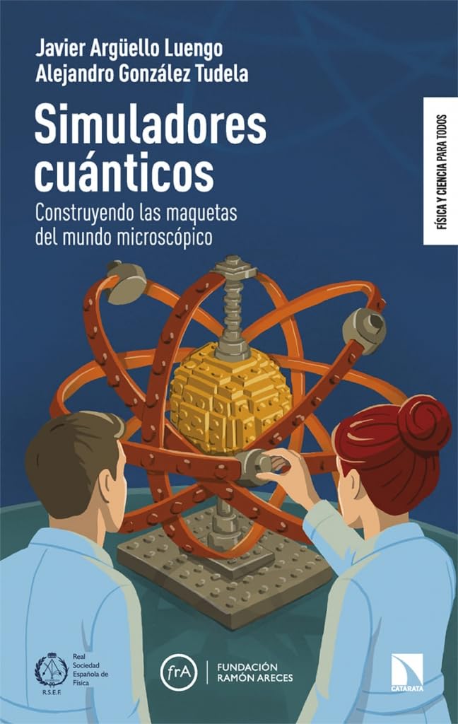 Simuladores cuánticos: Construyendo las maquetas del mundo microscópico: 15 (Física y Ciencia para todos)