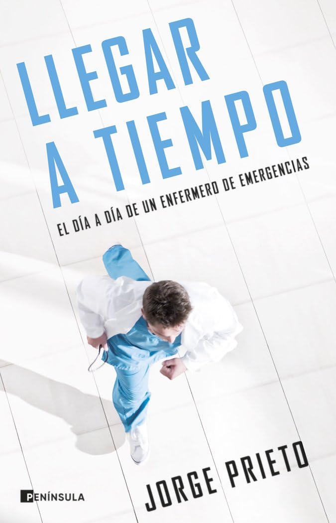 Llegar a tiempo: El día a día de un enfermero de emergencias (NO FICCIÓN NARRATIVA)