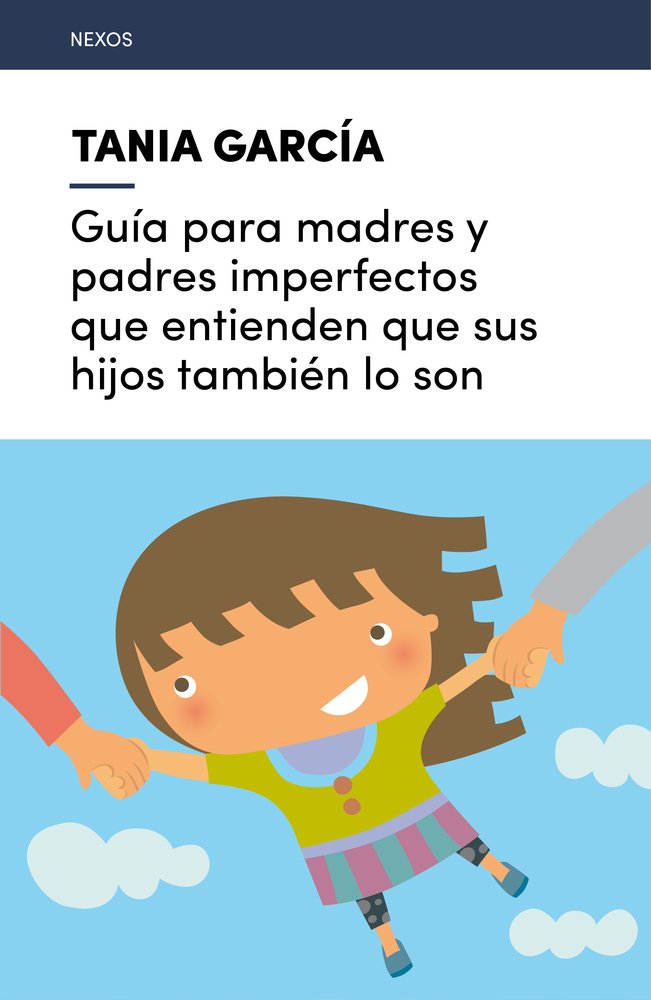 Guía para madres y padres imperfectos que entienden que sus hijos también lo son: 4 (Nexos)