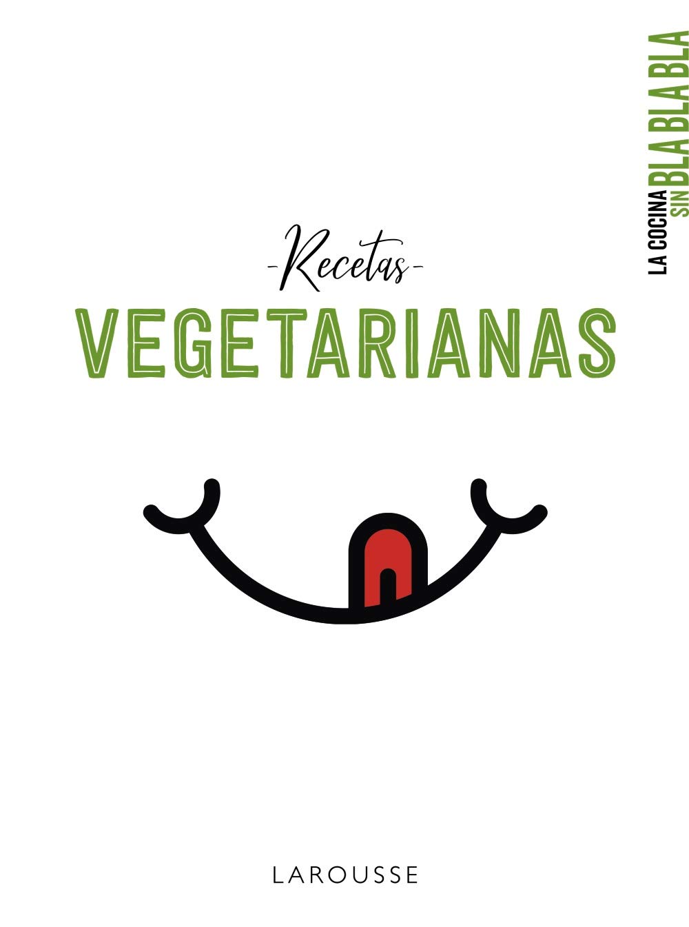 La cocina sin bla bla bla. Recetas vegetarianas (LAROUSSE - Libros Ilustrados/ Prácticos - Gastronomía)