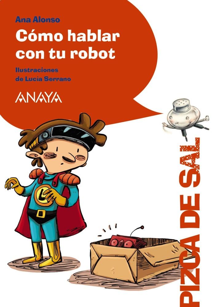Cómo hablar con tu robot (LITERATURA INFANTIL - Pizca de Sal)