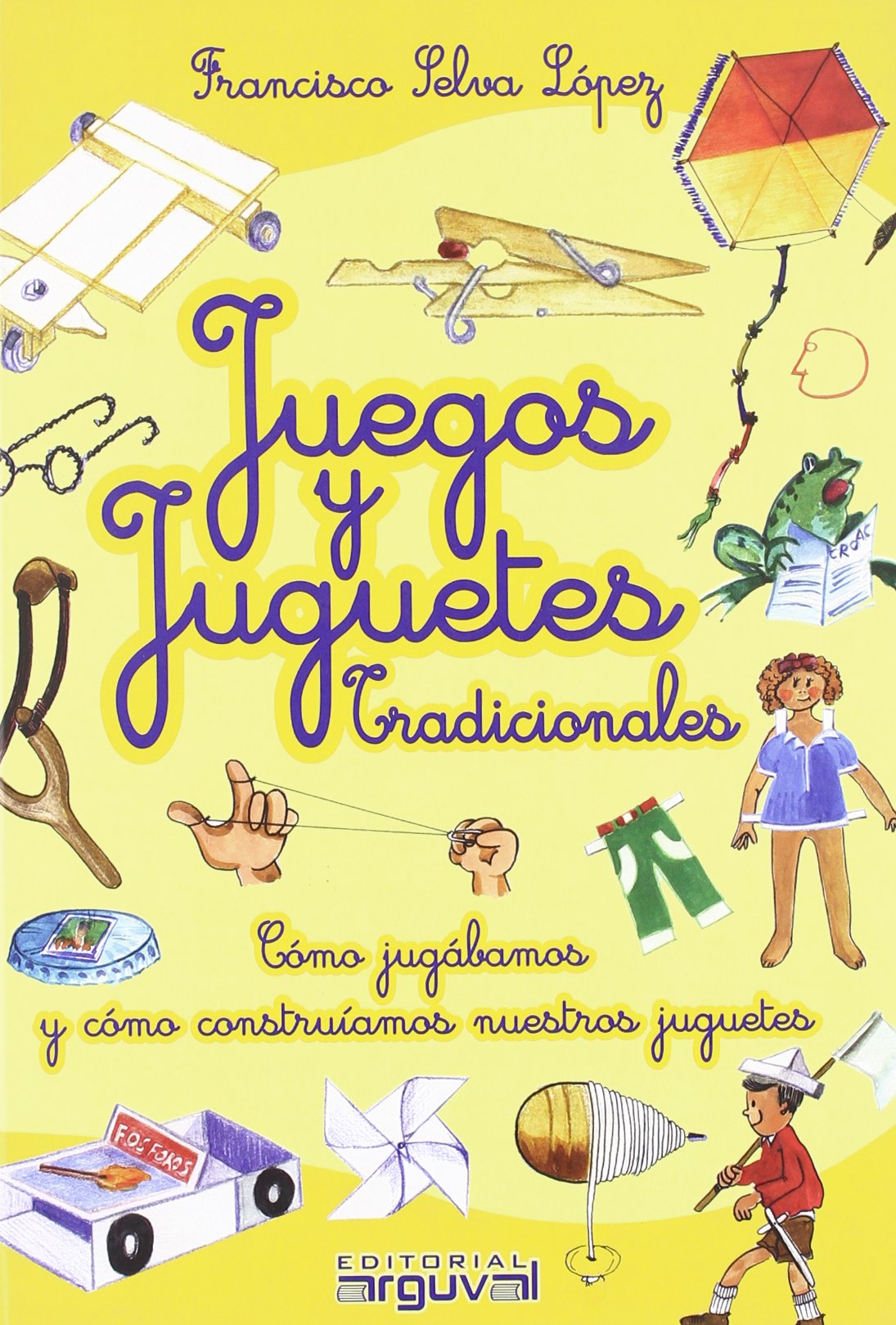 Juegos y juguetes tradicionales: Cómo jugábamos y cómo construíamos nuestros juguetes (MAPAS)