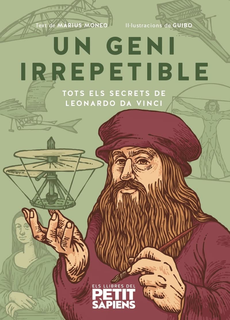 Un geni irrepetible: Tots els secrets de Leonardo Da Vinci: 3 (Els llibres del Petit Sàpiens)