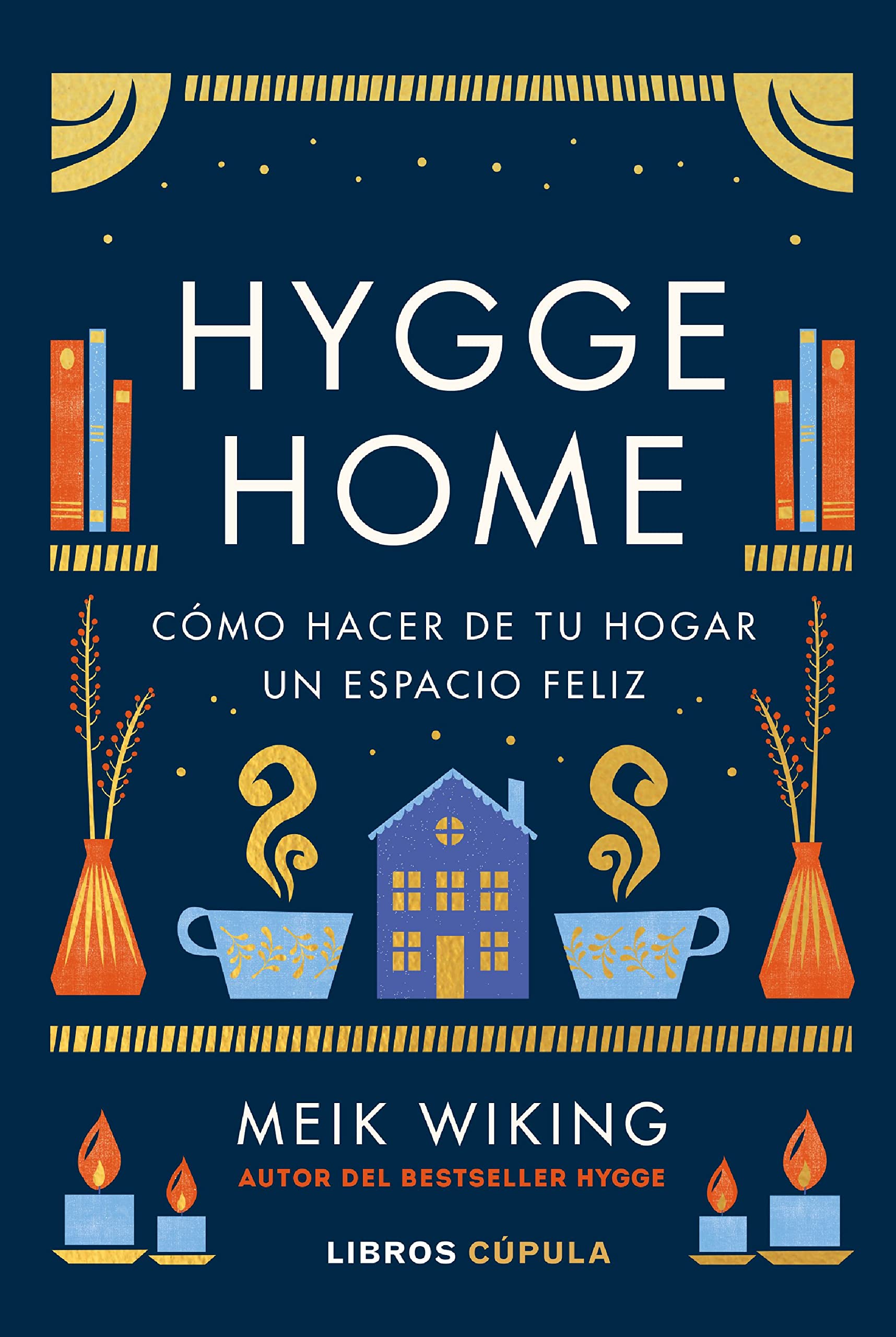Hygge Home: Cómo hacer de tu hogar un espacio feliz (Prácticos)