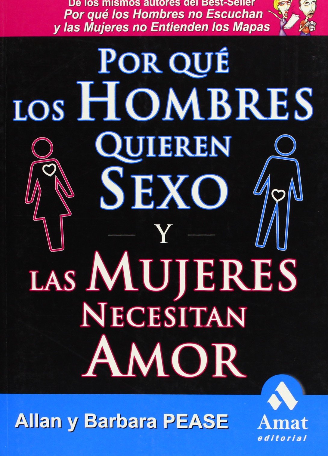 Por Que Los Hombres Quieren Sexo Y Las Mujeres Necesitan Amor: El libro definitivo sobre el tema más candente de todos: EL SEXO (AMAT)