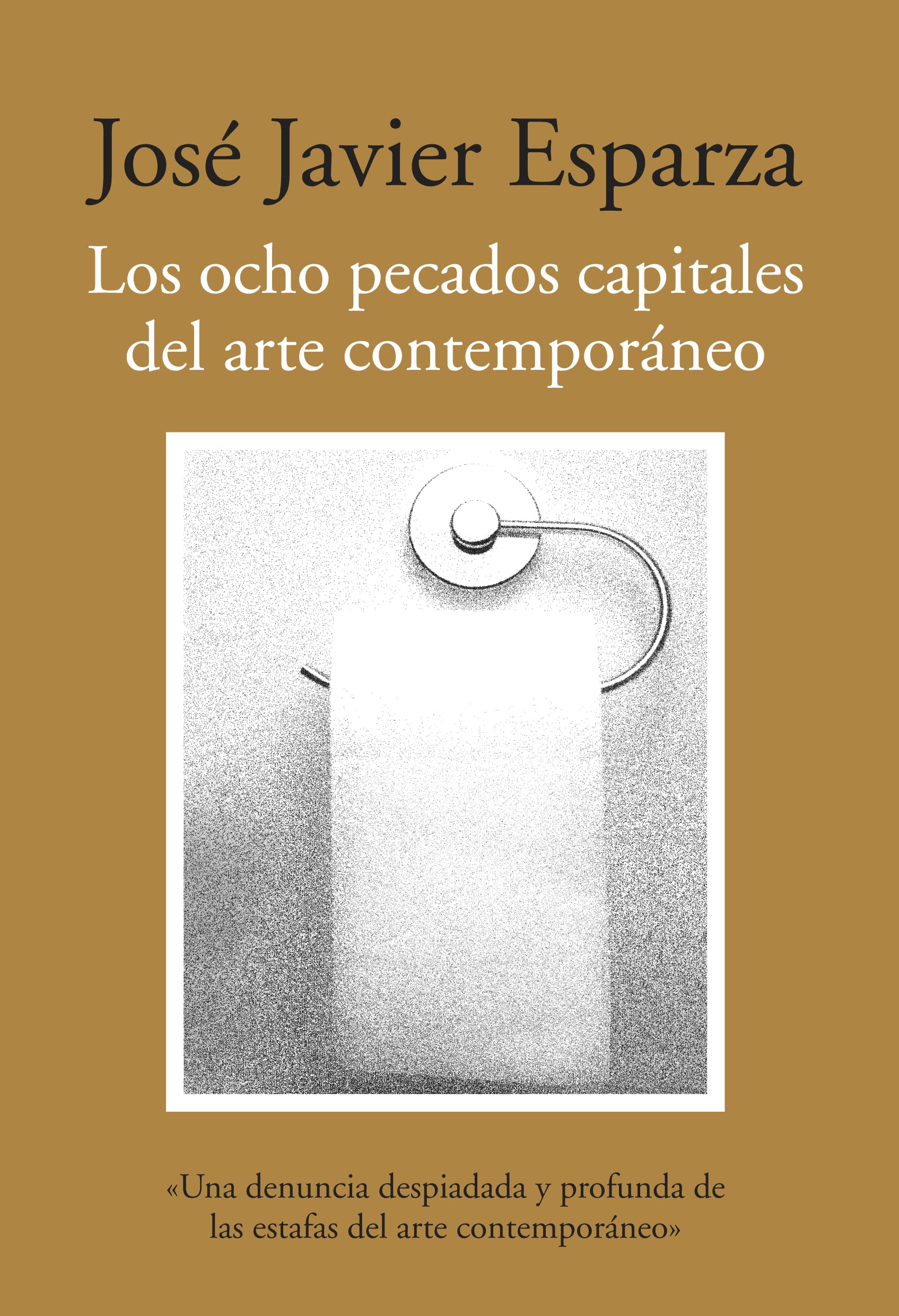 Los ocho pecados capitales del arte contemporáneo: Ensayos sobre arte y nihilismo (SIN COLECCION)