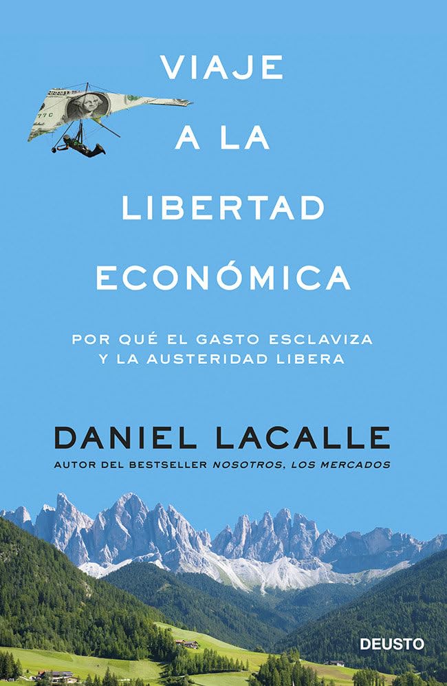 Viaje a la libertad económica: Por qué el gasto esclaviza y la austeridad libera (Deusto)