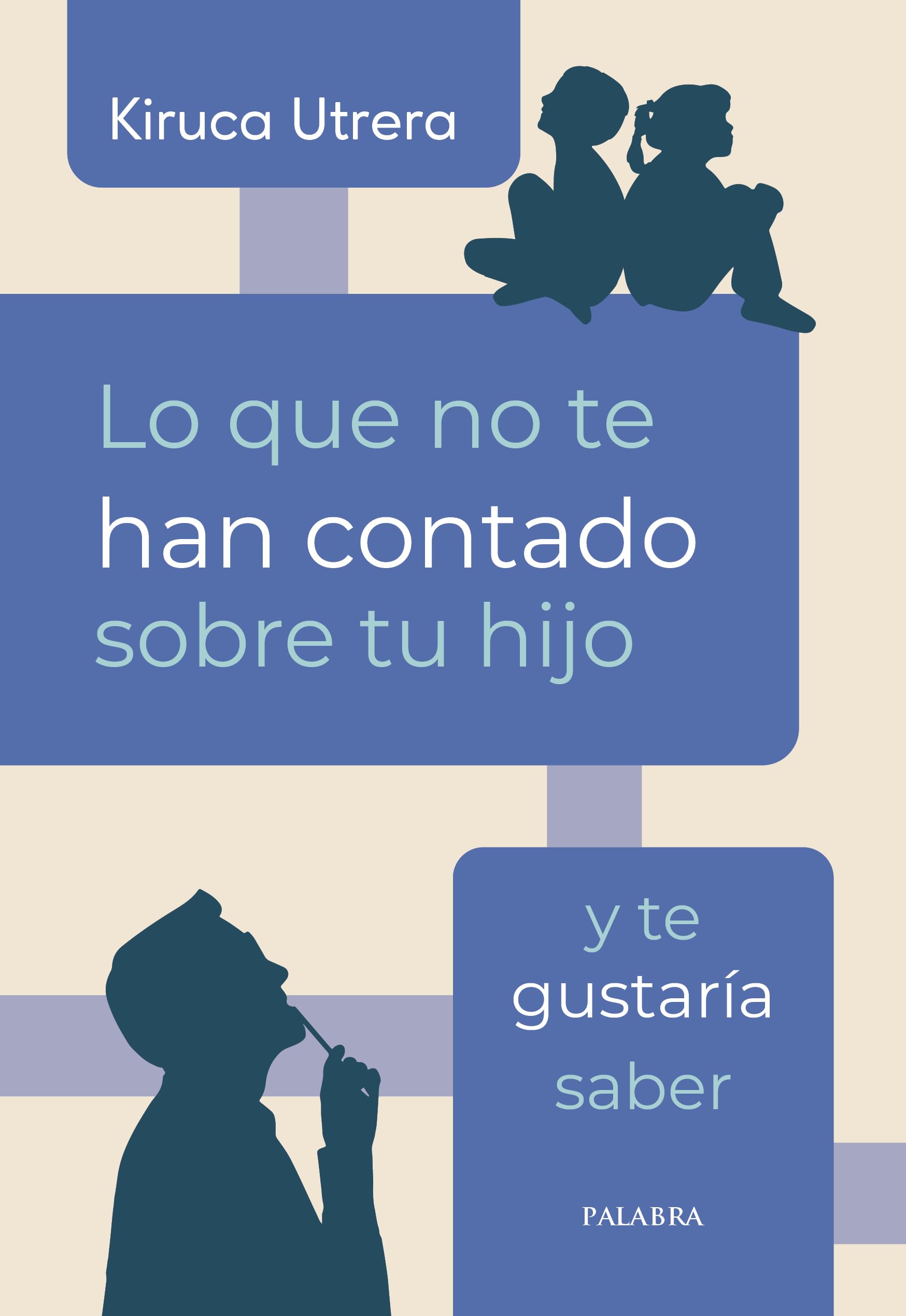 Lo que no te han contado sobre tu hijo y te gustaría saber (Educación y familia)