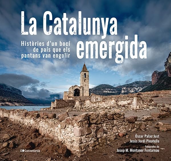 La Catalunya Emergida - Histories D'un Boci De Pais Que Els Pantans Van Engolir (Altres Cossetània)