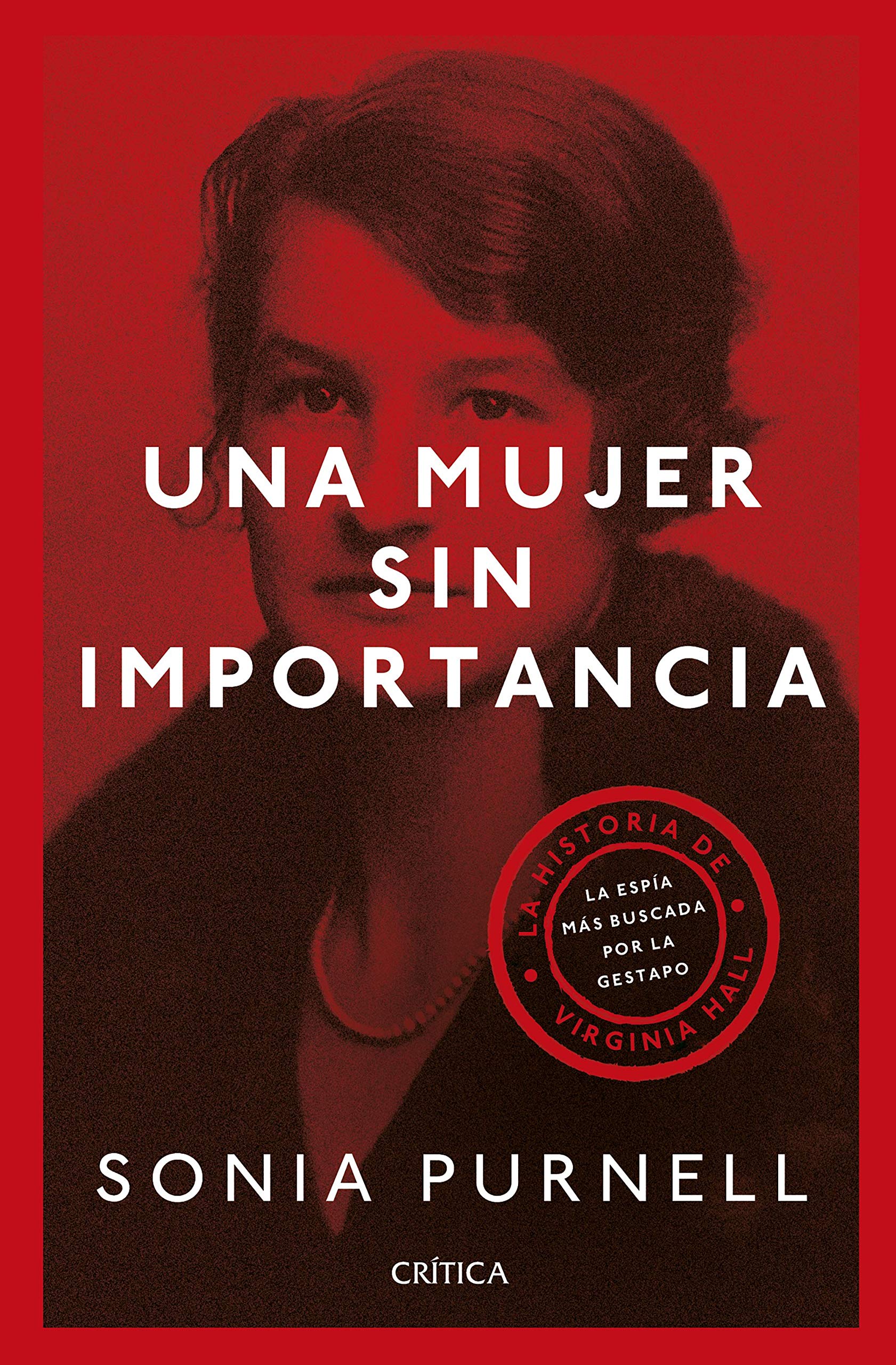 Una mujer sin importancia: La historia de Virginia Hall, la espía más buscada por la Gestapo (Memoria Crítica)