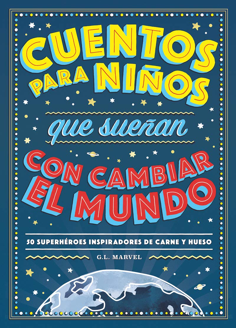 Cuentos para niños que sueñan con cambiar el mundo. 50 superhéroes inspiradores de carne y hueso