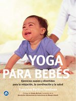Yoga para bebés: Ejercicios suaves y divertidos para la relajación, la coordinación y la salud