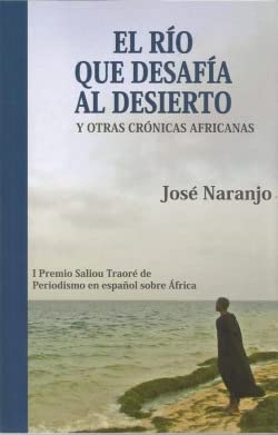 El rio que desafia al desierto y otras crónicas africanas