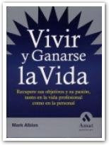 Vivir y ganarse la vida: Recupere sus objetivos y su pasión, tanto en la vida profesional como en la personal. (AMAT)