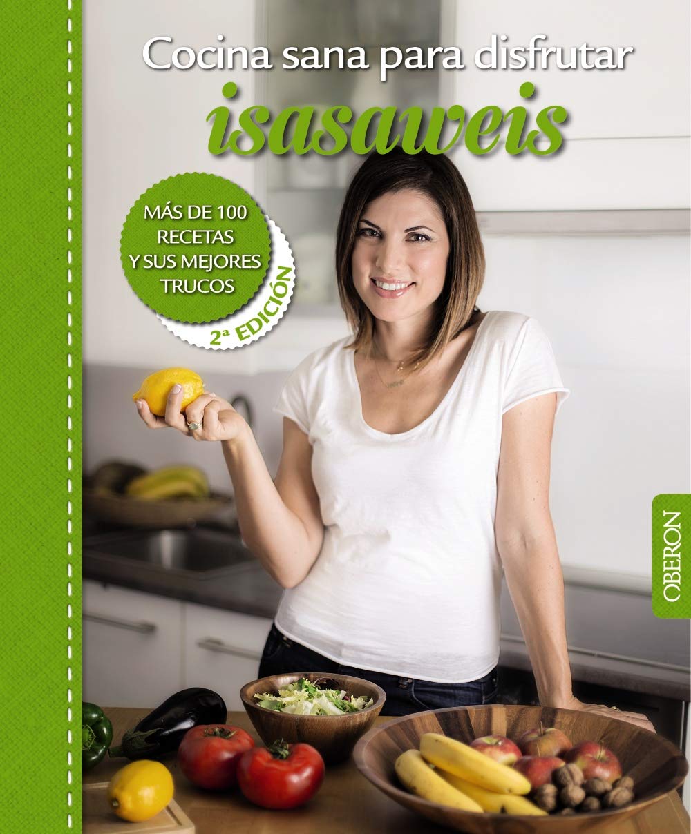 Cocina sana para disfrutar. Isasaweis: Más de 100 recetas y sus mejores trucos