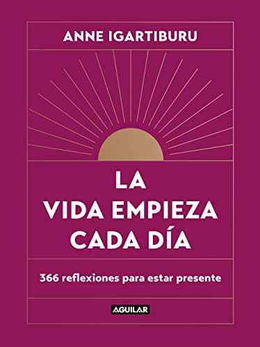La vida empieza cada día: 366 reflexiones para estar presente (Inspiración)