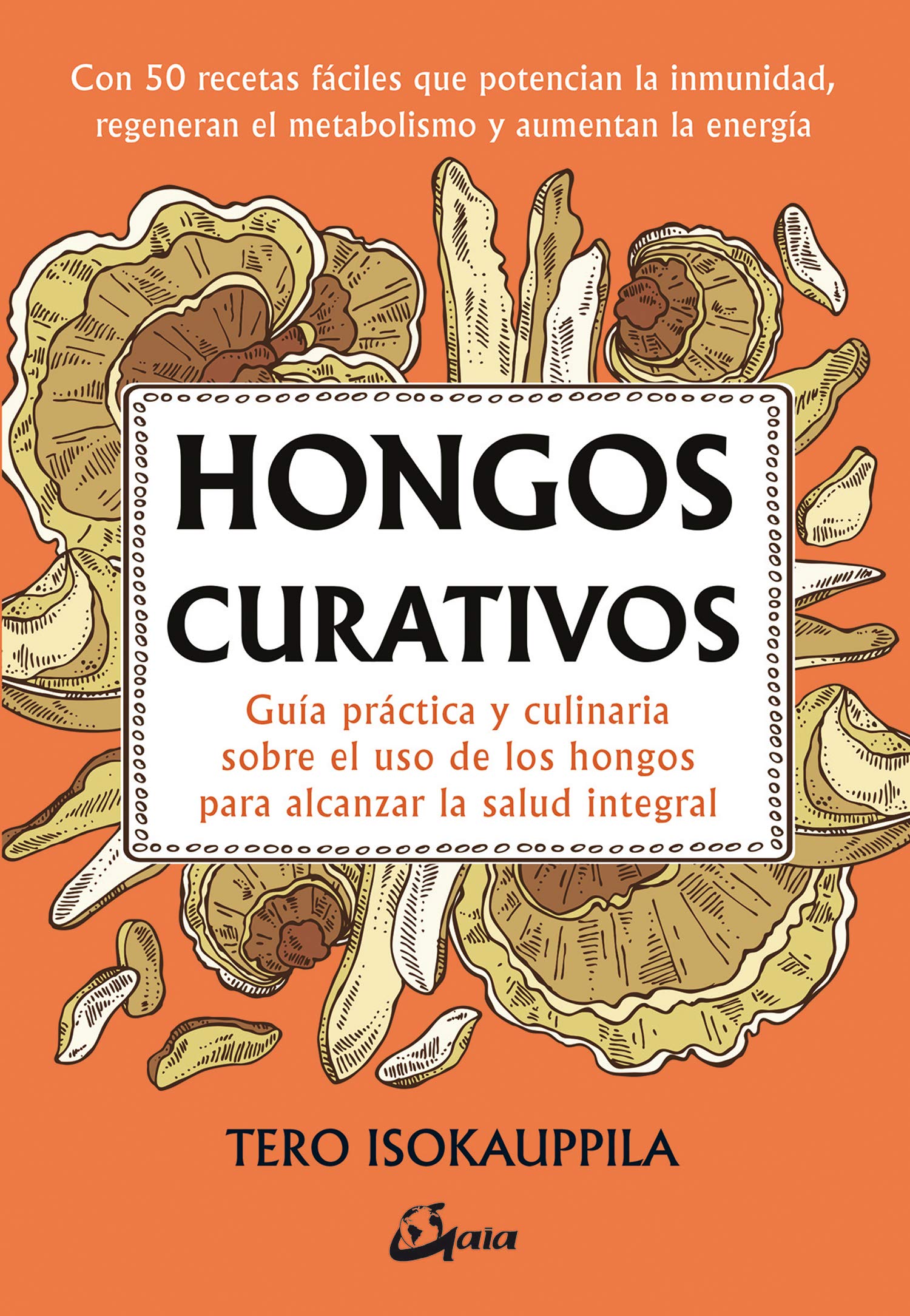 Hongos Curativos. Guía práctica y culinaria sobre el uso de los hongos para alcanzar la salud integral (Salud natural)