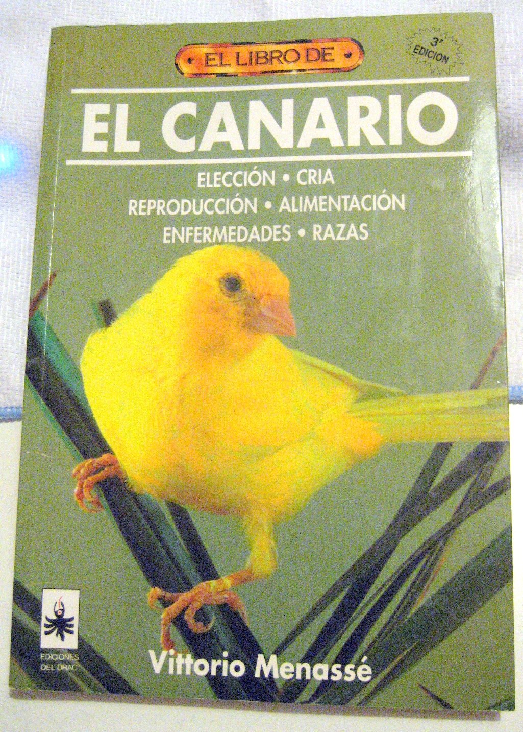 El canario : elección, cría, reproducción, alimentación, enfermedades, razas