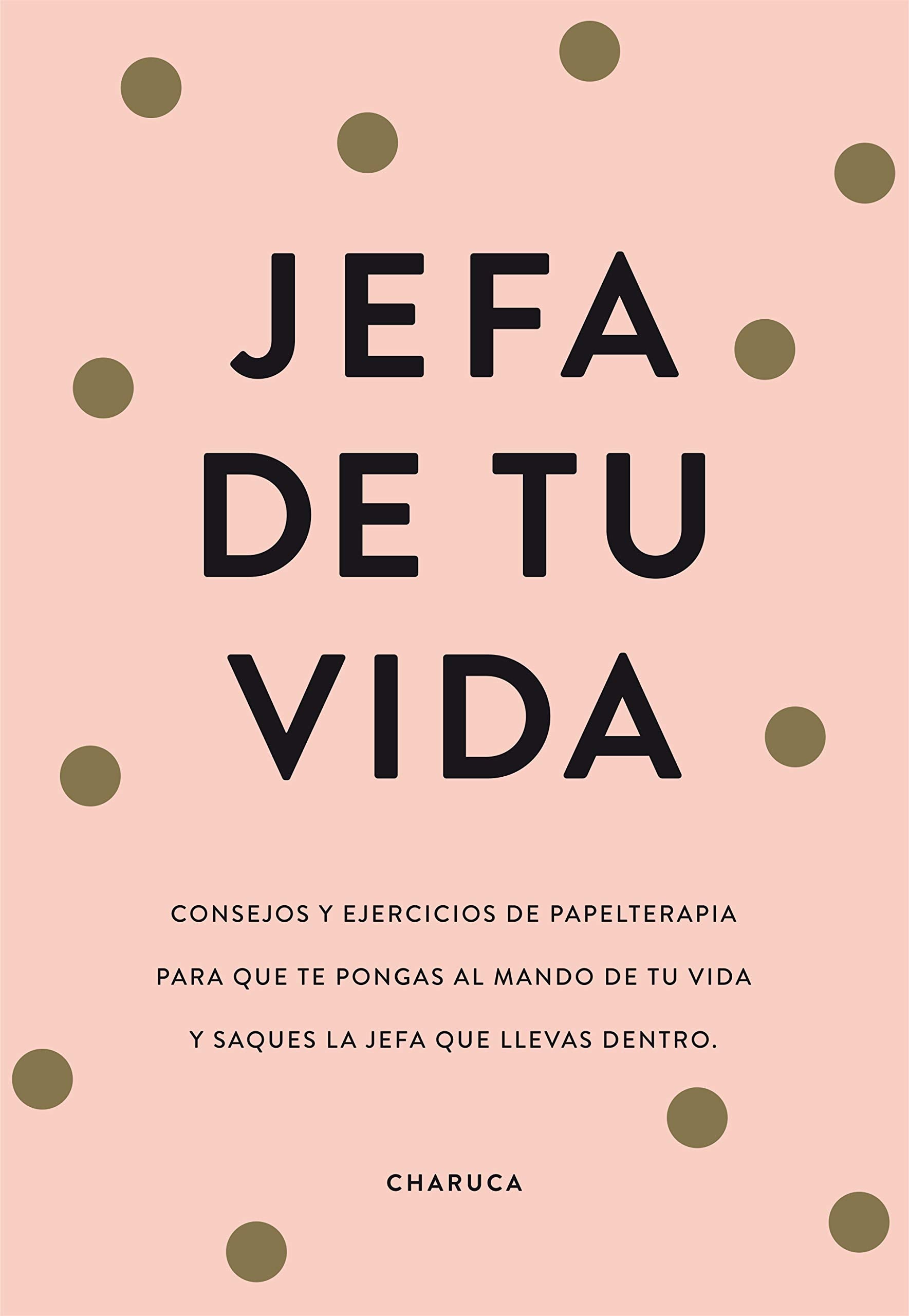 Jefa de tu vida: Consejos de papelterapia para que te pongas al mando de tu vida y saques la jefa que llevas dentro (No ficción ilustrados)