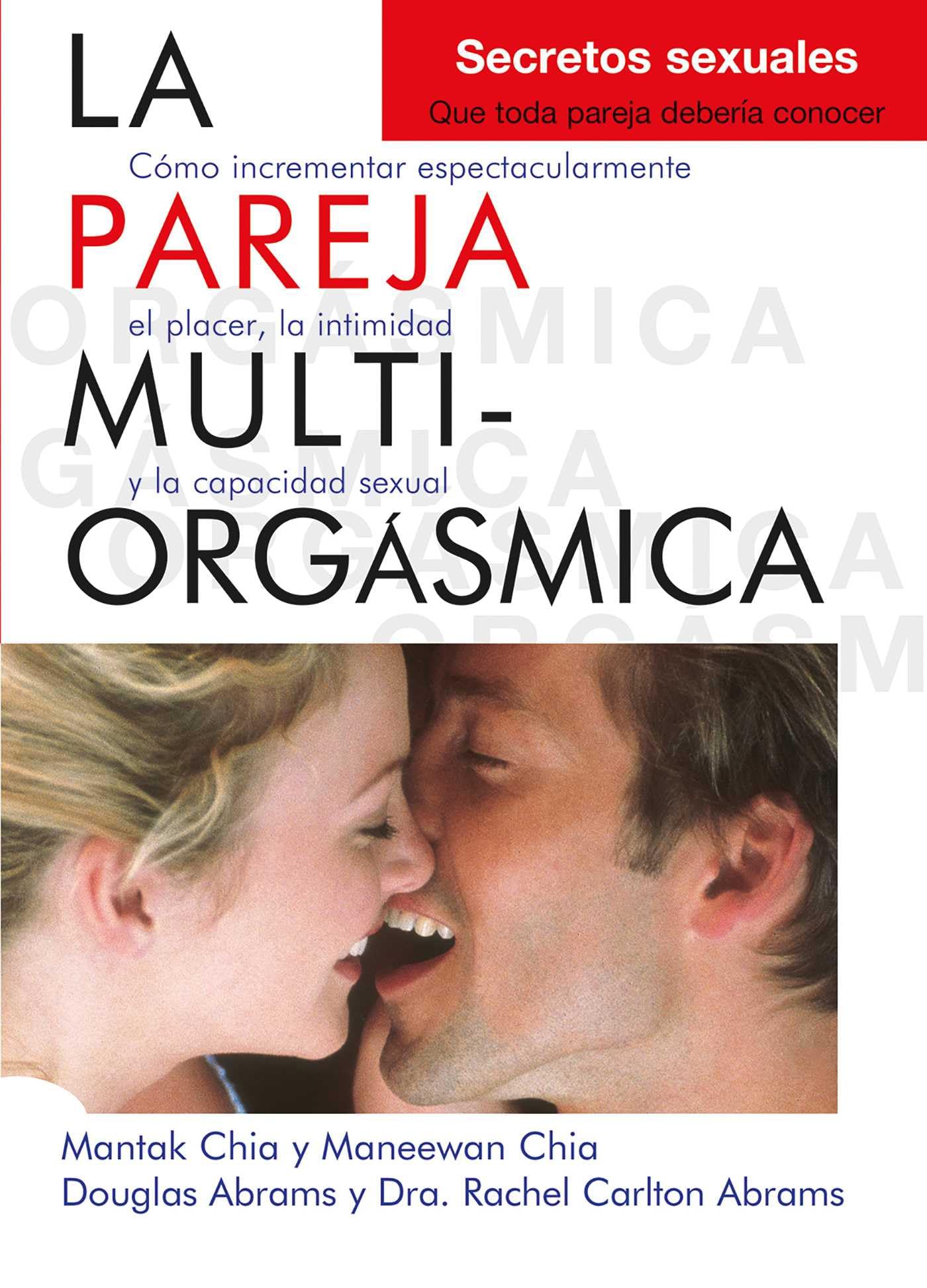 La pareja Multi-Orgásmica: Cómo incrementar espectacularmente el placer, la intimidad y la capacidad sexual (Neo-Sex)