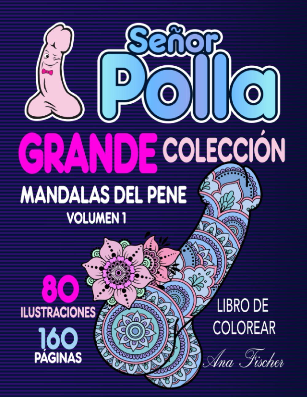 Señor Polla - Grande colección - Mandalas del pene: volumen 1- libro de colorear - 160 páginas