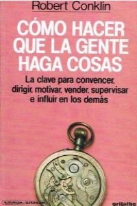 Como Hacer Que LA Gente Haga Cosas/How to Get People to Do Things