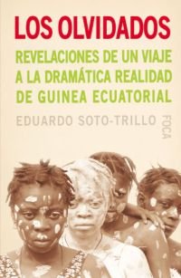 Los olvidados. Revelaciones de un viaje a la dramática realidad de Guinea Ecuatorial: 45 (Investigación)