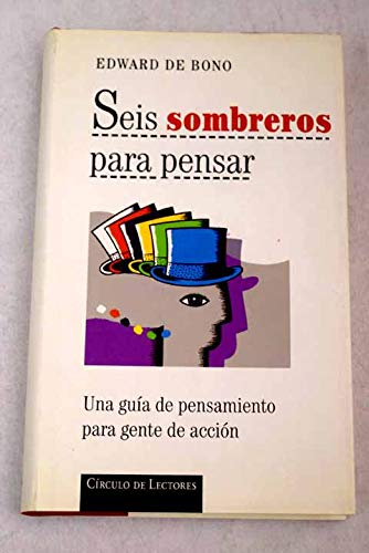 Seis sombreros para pensar: una guia de pensamiento para gente de accion