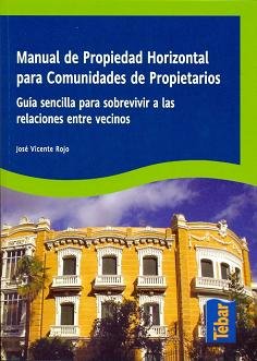 Manual de propiedad horizontal para comunidades de propietarios: Guía sencilla para sobrevivir a las relaciones entre vecinos (SIN COLECCION)