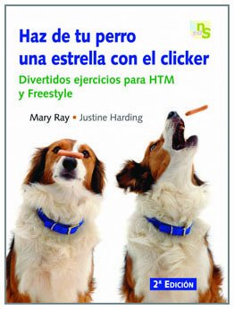 Haz de tu perro una estrella con el clicker: Divertidos ejercicios para HTM y Freestyle (SIN COLECCION)